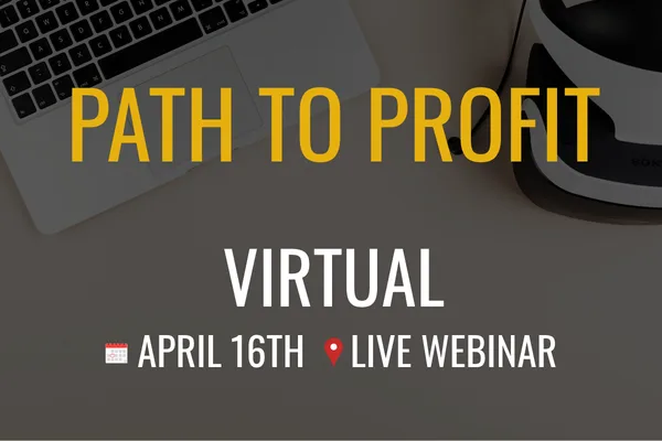 Path to Profit Virtual — April 16, live webinar